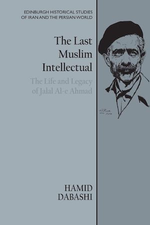 The Last Muslim Intellectual by Hamid Dabashi